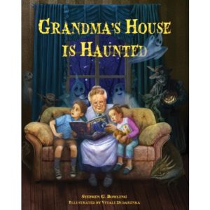Grandma's House is Haunted by Stephen Bowling