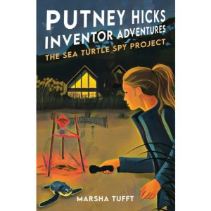 The Sea Turtle Spy Project: Putney Hicks Inventor Adventures–Book 4 by Marsha Tufft