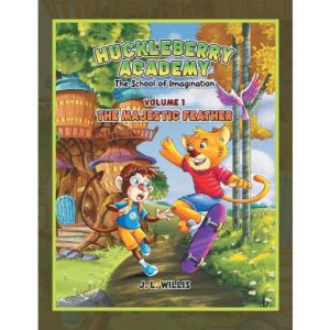 Huckleberry Academy, The School of Imagination: Volume 1, The Majestic Feather by J.L. Willis