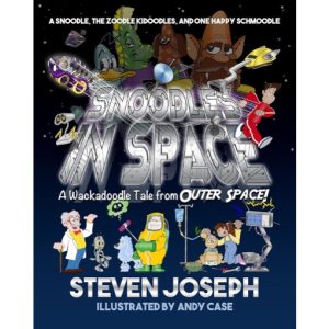 Snoodles in Space: A Snoodle, the Zoodle Kidoodles, and One Happy Schmoodle by Steven Joseph