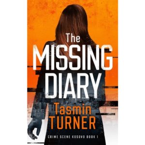 The Missing Diary: Crime Scene Kosovo Book 1 by Tasmin Turner