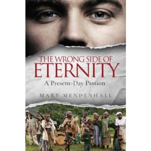 The Wrong Side of Eternity:  A Present Day Passion by Mary Mendenhall