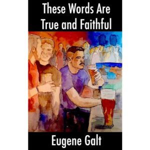These Words Are True and Faithful by Eugene Galt