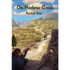 On Madera Creek by Rachel Goss