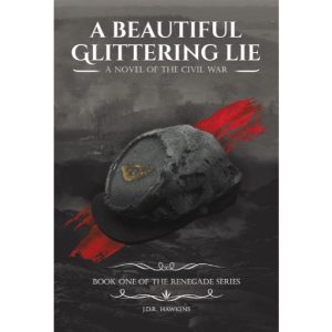 A Beautiful Glittering Lie: A Novel of the Civil War by Julie Hawkins