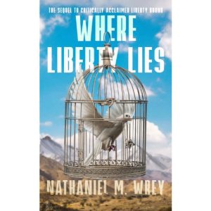Where Liberty Lies by Nathaniel Wrey