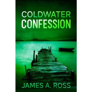 Coldwater Confession by James Ross