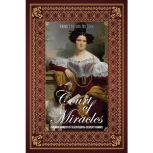 Court of Miracles-A Human Comedy of Seventeenth-Century France by Brigitte Goldstein