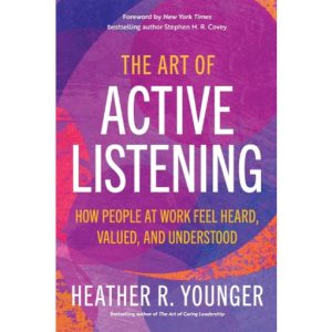 The Art of Active Listening by Heather R Younger