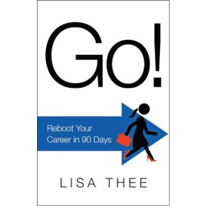 Go!: Reboot Your Career in 90 Days by Lisa Thee