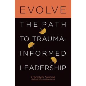 Evolve: The Path to Trauma-Informed Leadership by Carolyn Swora