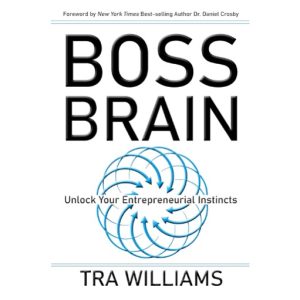 Boss Brain: Unlock your entrepreneurial instincts by Tra Williams