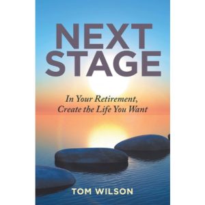 Next Stage: In Your Retirement, Create the Life You Want by Tom Wilson