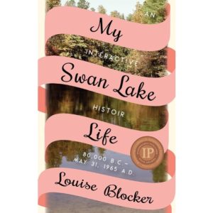 My Swan Lake Life: An Interactive Histoir - 80,000 B.C. - May 31, 1965 A.D. by Louise Blocker