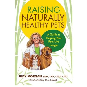 Raising Naturally Healthy Pets: A Guide to Helping Your Pets Live Longer by Judy Morgan
