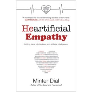 Heartificial Empathy, Putting Heart into Business and Artificial Intelligence by Minter Dial