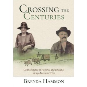 Crossing the Centuries: Connecting to 165 Spirits and Energies of my ancestral Tree by Brenda Hammon